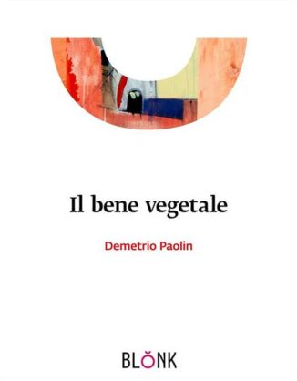 Il mutare delle cose nel Bene vegetale di Demetrio Paolin