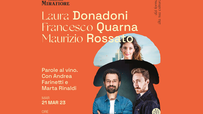 Fondazione E. di Mirafiore, "Parole al vino" di Laura Donadoni, Francesco Quarna, Maurizio Rossato, con Andrea Farinetti e Marta Rinaldi