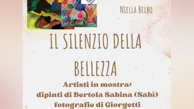 Inaugurazione il 2 agosto a Niella Belbo, della mostra “Il Silenzio della Bellezza” presso il Salone Polifunzionale