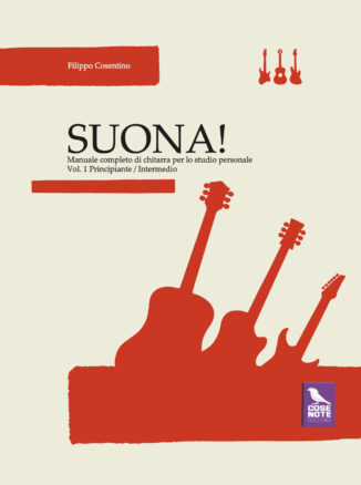 Suona! Il nuovo manuale di chitarra di Filippo Cosentino inaugura la collana di manualistica musicale