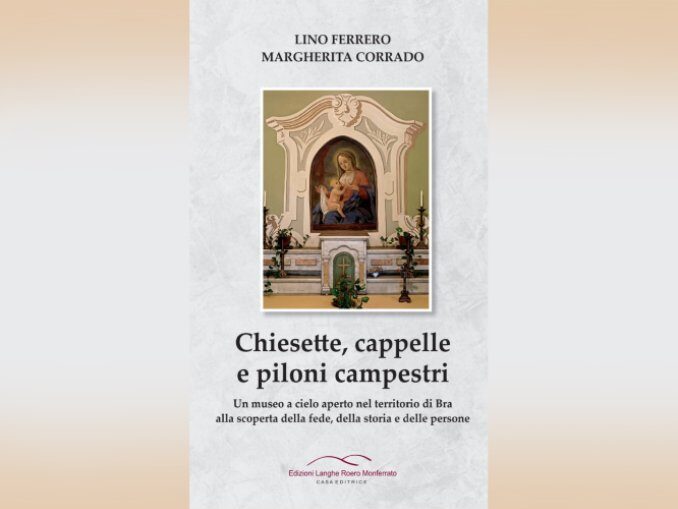 Chiesette, cappelle e piloni campestri del braidese, il libro sarà presentato sabato 11 alla Madonna dei fiori
