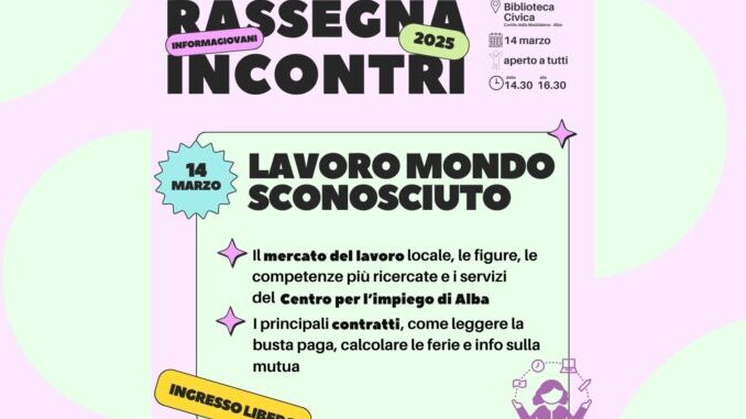 Rassegna incontri 2025: “Lavoro, mondo sconosciuto”, Venerdì 14 marzo ore 14.30 in Biblioteca ad Alba