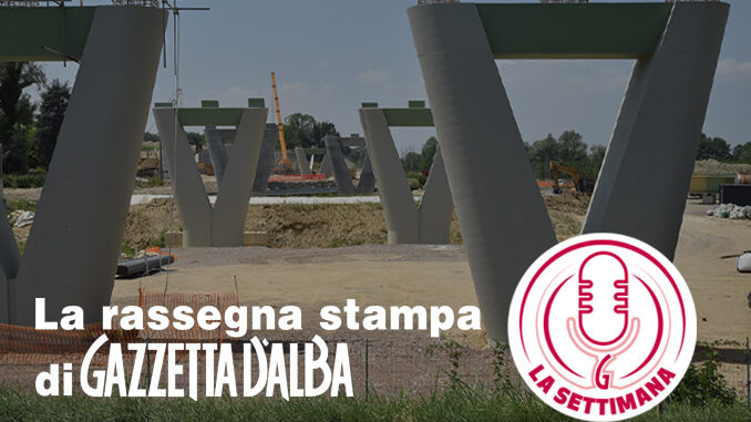 Le notizie della settimana / Per l'Asti-Cuneo, sarà davvero la volta buona? (PODCAST)