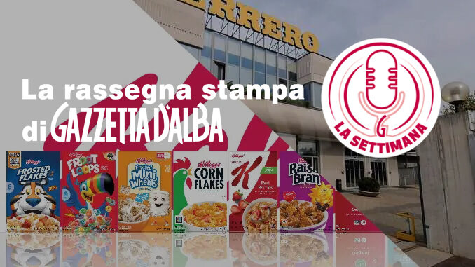 La settimana / Ferrero fa spesa in America e compra Kellogg's: la nuova era del colosso albese (IL PODCAST)