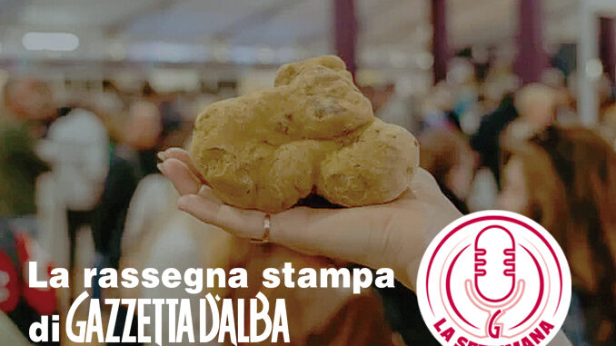 La Settimana / Nel Mercato del tartufo di Alba forse da quest'anno si venderanno i tartufi stranieri [Il podcast]