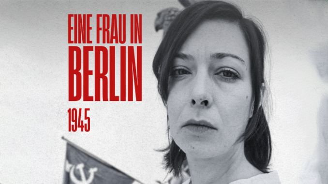 Eine Frau in Berlin 1945: la guerra vista dalle donne