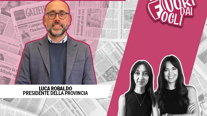 Dalle strade alle scuole: a tu per tu con il presidente della Provincia Luca Robaldo [Fuori dai fogli]